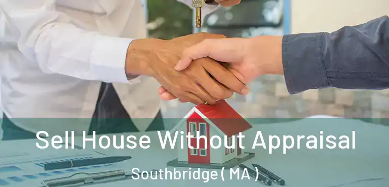  Sell House Without Appraisal Southbridge ( MA )