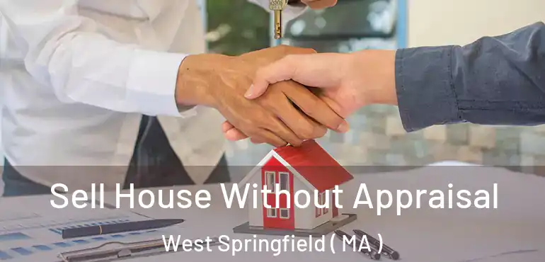  Sell House Without Appraisal West Springfield ( MA )
