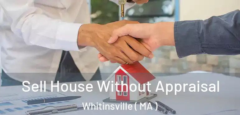  Sell House Without Appraisal Whitinsville ( MA )