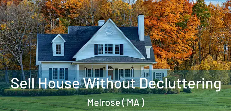  Sell House Without Decluttering Melrose ( MA )