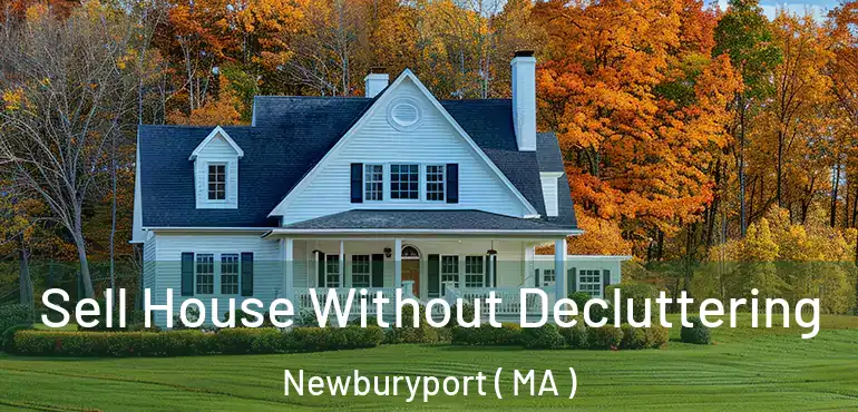  Sell House Without Decluttering Newburyport ( MA )