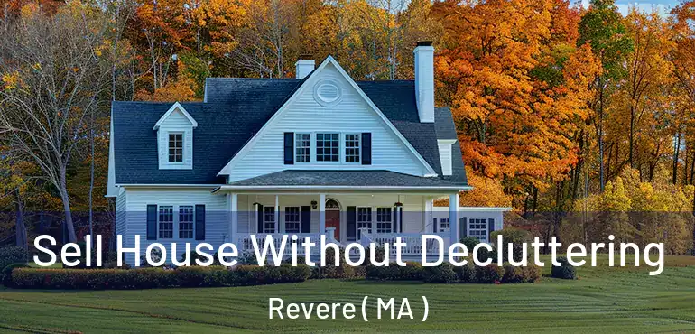  Sell House Without Decluttering Revere ( MA )