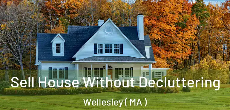  Sell House Without Decluttering Wellesley ( MA )