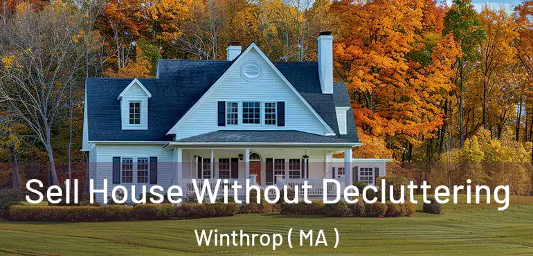  Sell House Without Decluttering Winthrop ( MA )