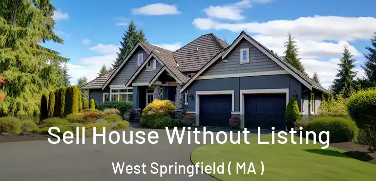  Sell House Without Listing West Springfield ( MA )