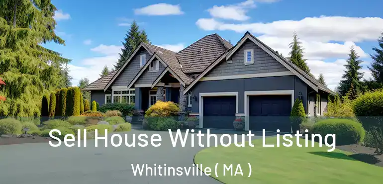 Sell House Without Listing Whitinsville ( MA )