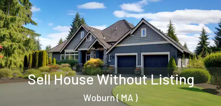  Sell House Without Listing Woburn ( MA )