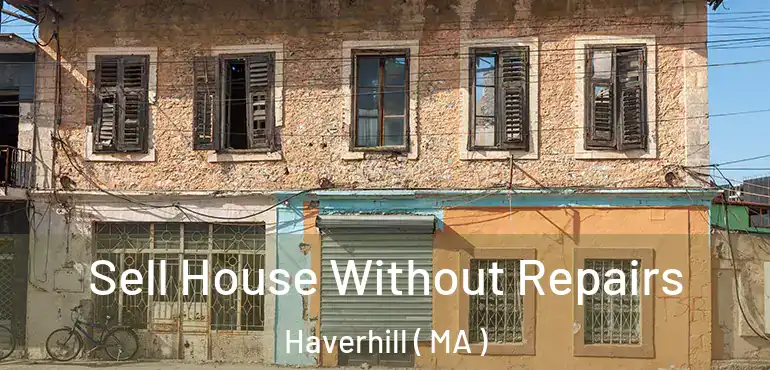  Sell House Without Repairs Haverhill ( MA )