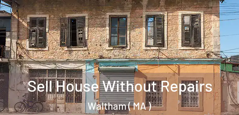  Sell House Without Repairs Waltham ( MA )