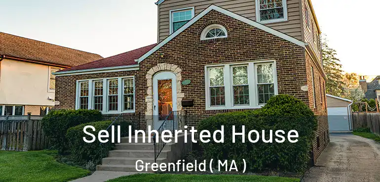  Sell Inherited House Greenfield ( MA )