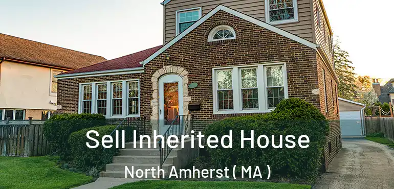  Sell Inherited House North Amherst ( MA )