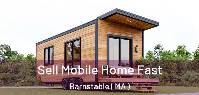 Sell Mobile Home Fast Barnstable ( MA )