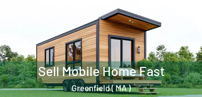  Sell Mobile Home Fast Greenfield ( MA )