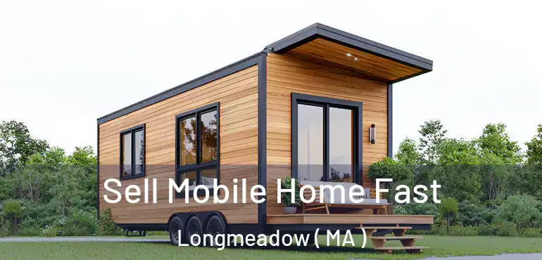  Sell Mobile Home Fast Longmeadow ( MA )