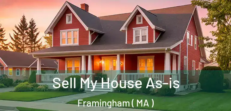  Sell My House As-is Framingham ( MA )