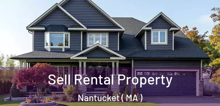  Sell Rental Property Nantucket ( MA )