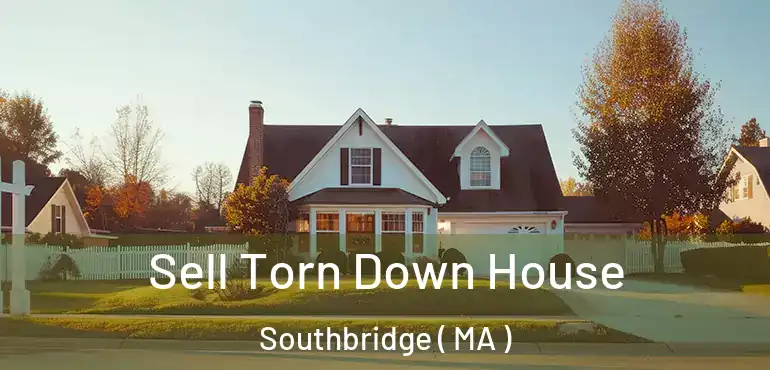  Sell Torn Down House Southbridge ( MA )