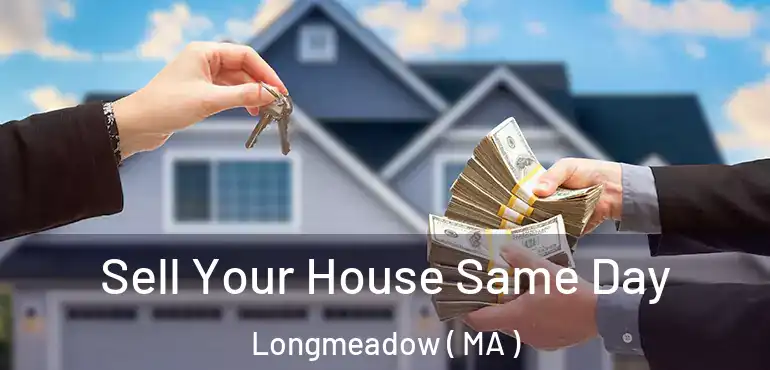  Sell Your House Same Day Longmeadow ( MA )