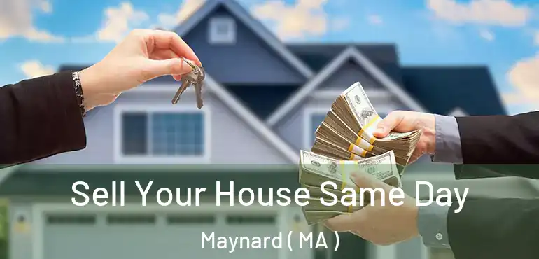  Sell Your House Same Day Maynard ( MA )