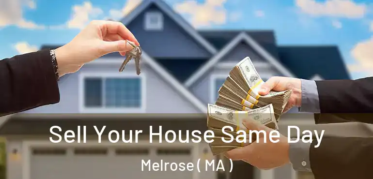  Sell Your House Same Day Melrose ( MA )
