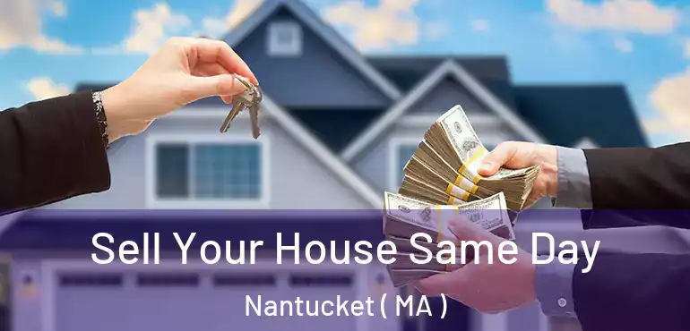  Sell Your House Same Day Nantucket ( MA )