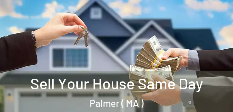  Sell Your House Same Day Palmer ( MA )