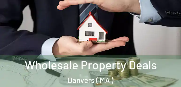  Wholesale Property Deals Danvers ( MA )