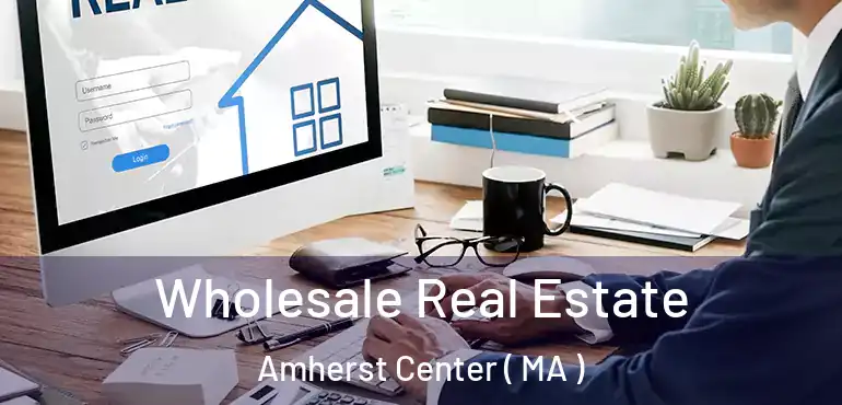  Wholesale Real Estate Amherst Center ( MA )