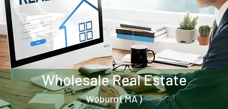  Wholesale Real Estate Woburn ( MA )