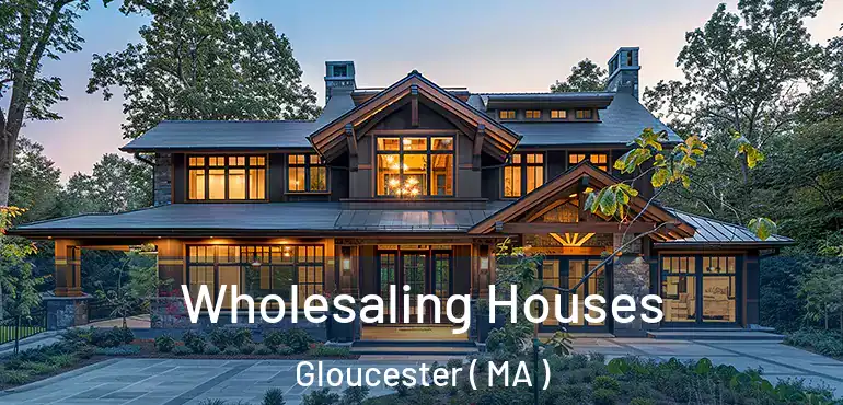  Wholesaling Houses Gloucester ( MA )